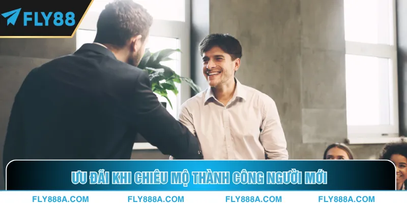 Ưu đãi khi chiêu mộ thành công người mới