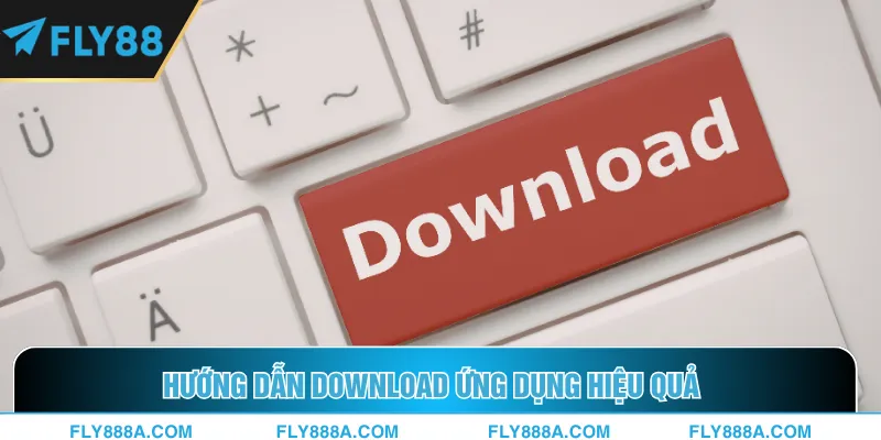Hướng dẫn download ứng dụng hiệu quả