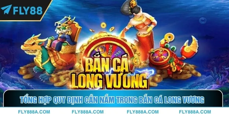 Tổng hợp quy định cần nắm trong Bắn Cá Long Vương